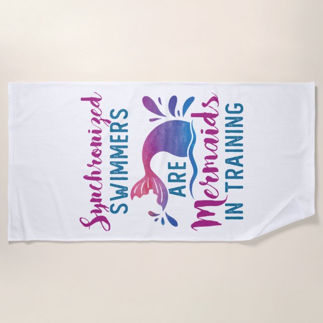 Synchronized Swimmers Are Mermaids In Training Beach Towel (Front)