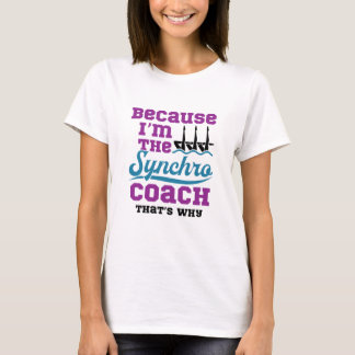Synchronized Swimming Because I'm Synchro Coach T-Shirt