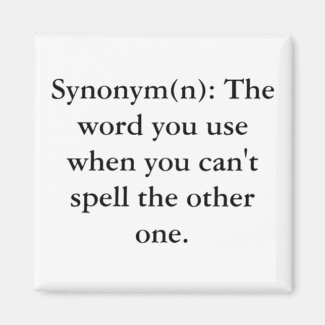 Synonym(n): The word you use when you can't spe... Magnet (Front)