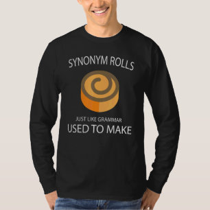 Synonym Rolls Just Like Grammar Used To Make Engli T-Shirt