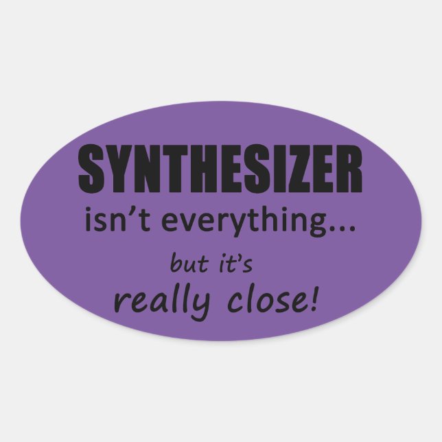 Synthesizer Isn't Everything Oval Sticker (Front)