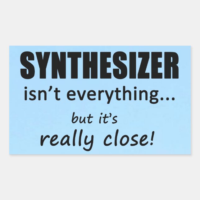 Synthesizer Isn't Everything Rectangular Sticker (Front)