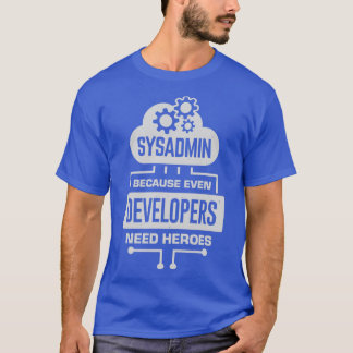 Sysadmin Because Even Developers Need Heroes  T-Shirt