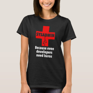 sysadmin Because Even developers need heros Unix T-Shirt