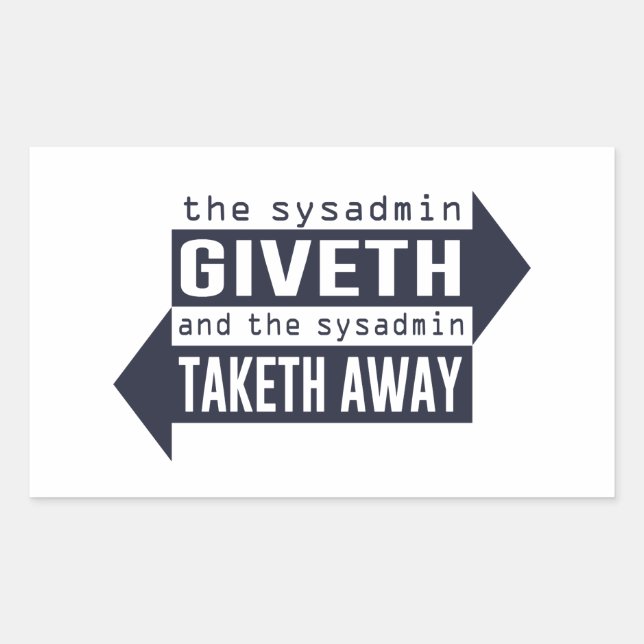Sysadmin Giveth and Taketh Away Sticker (Front)