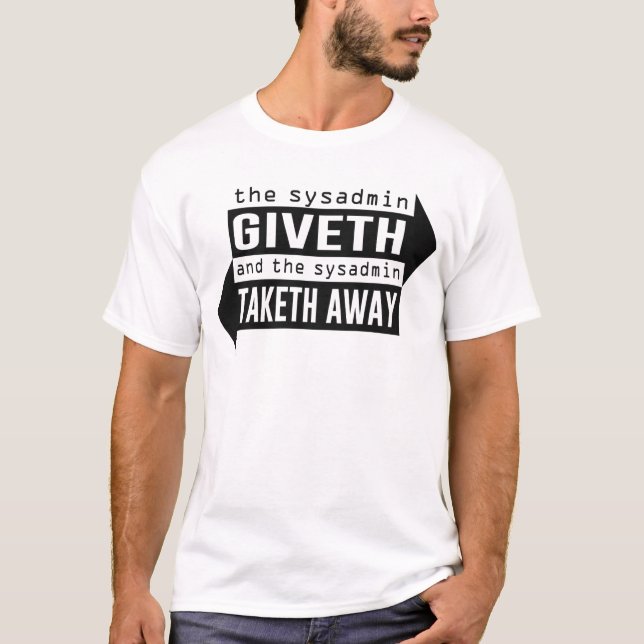Sysadmin Giveth and Taketh Away T-Shirt (Front)