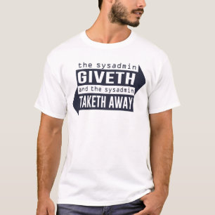 Sysadmin Giveth and Taketh Away T-Shirt