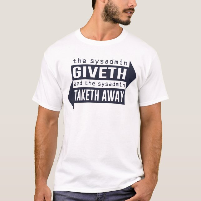 Sysadmin Giveth and Taketh Away T-Shirt (Front)