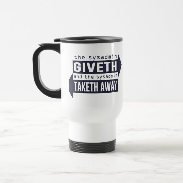 Sysadmin Giveth and Taketh Away Travel Mug (Left)