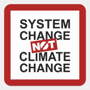System Change Not Climate Change Square Sticker