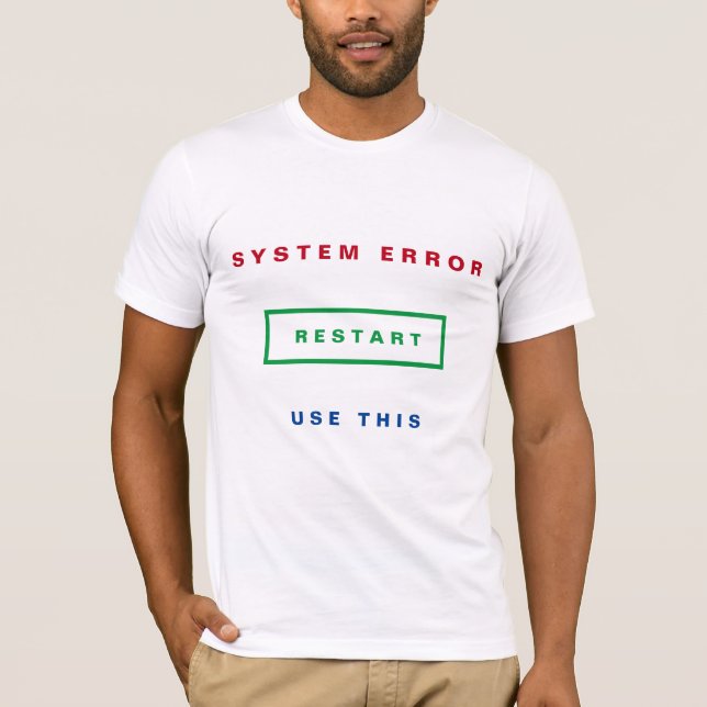 System Error - Use This - Restart - Add Your Text T-Shirt (Front)