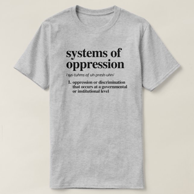 Systems of Oppression Definition T-Shirt (Design Front)