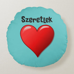 Szeretlek - I love you in Hungarian Round Pillow