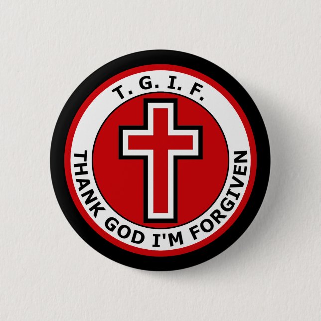 T. G. I. F. THANK GOD I'M FORGIVEN 2 INCH ROUND BUTTON (Front)