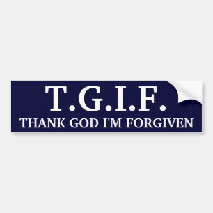 T.G.I.F., THANK GOD I'M FORGIVEN BUMPER STICKER