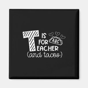 T Is For Teacher And Tacos, Gifts For Teacher And Magnet