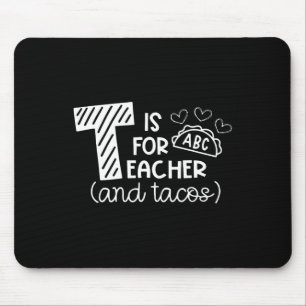 T Is For Teacher And Tacos, Gifts For Teacher And Mouse Pad