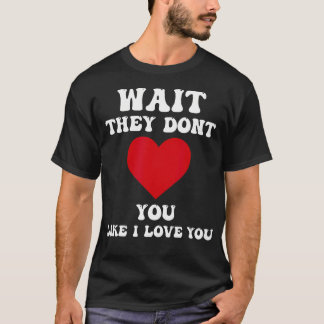 t Love You Like I Love You T-Shirt