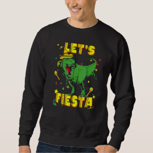 T Rex Cinco De Mayo Tyrannosaurus Dinosaur Lets Fi Sweatshirt