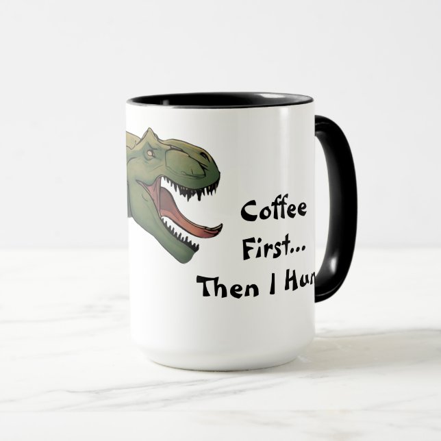 T-Rex Dinosaur Coffee First Then I Hunt  Mug (Front Right)