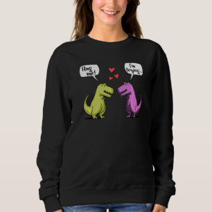 T Rex Dinosaur Hug Me Cute Romantic Boyfriend Girl Sweatshirt