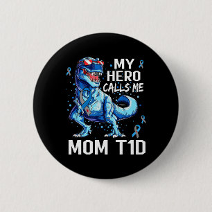 T Rex Dinosaur My Hero Calls Me Mom T1d Type1 Diab 2 Inch Round Button
