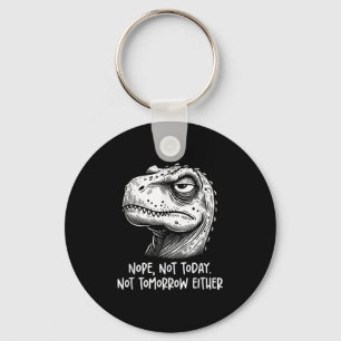 T-rex Dinosaur Nope Not Today Not Tomorrow Either, Keychain