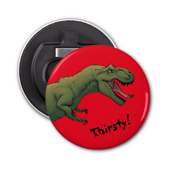 T-Rex Dinosaur Tyrannosaurus Thirsty!  Bottle Opener (Front)