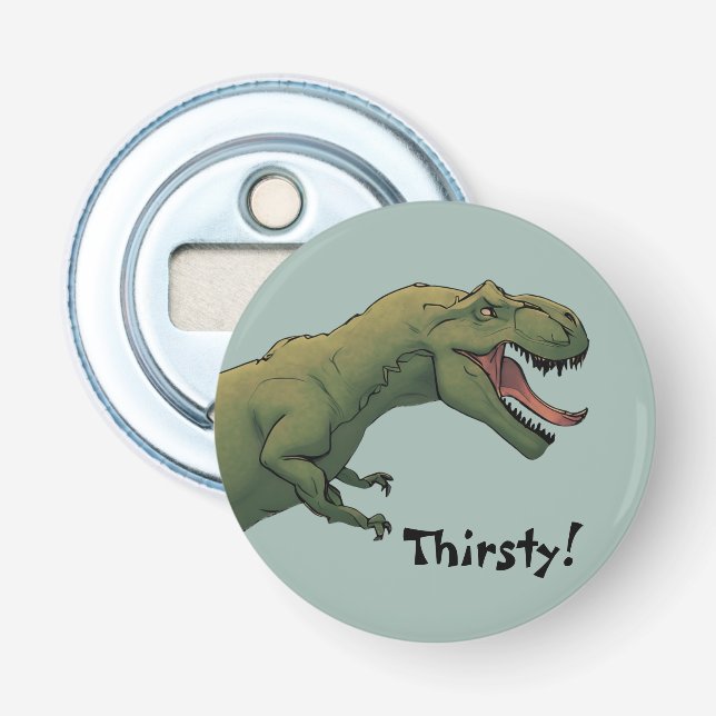 T-Rex Dinosaur Tyrannosaurus Thirsty!  Bottle Opener (Front)