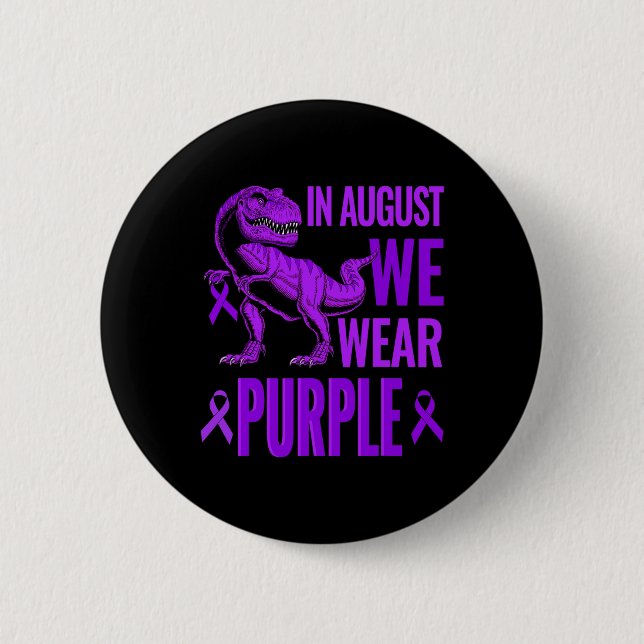 T rex Dinosaurs In August We Wear Purple Overdose  2 Inch Round Button (Front)