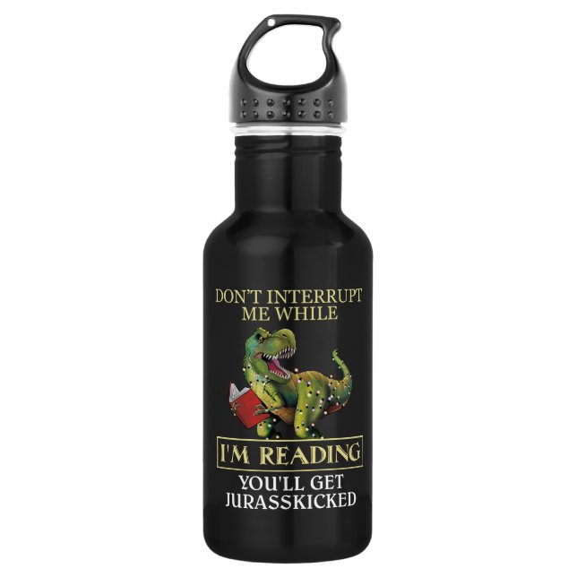 T Rex Don't Interrupt Me While I'm Reading Books 532 Ml Water Bottle (Front)