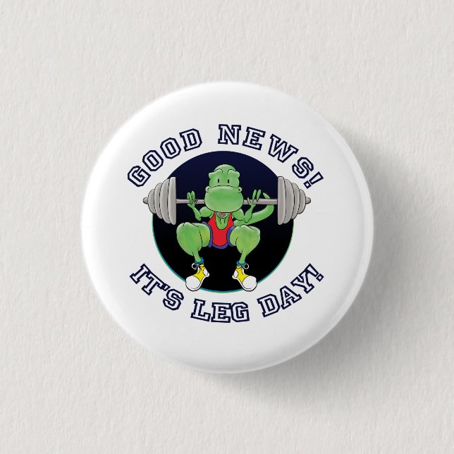 T-Rex. Good News Leg Day! 1 Inch Round Button (Front)