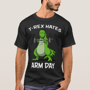 T-Rex Hates Arm Day T-Shirt