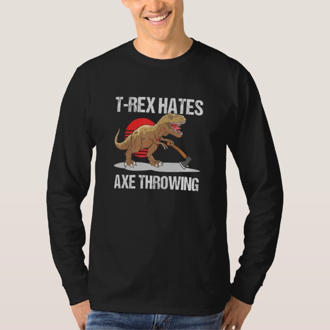 T Rex Hates Axe Throwing Lumberjack Hatchet T-Shirt (Front)