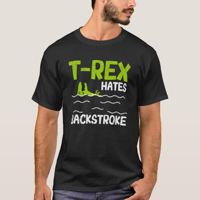 T Rex Hates Backstroke  Swimmer Dinosaur Swim Stro T-Shirt (Front)