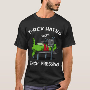 T-Rex Hates Bench Pressing Funny Lifting Dinosaur T-Shirt