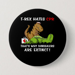 T-Rex Hates CPR That Is Why Dinosaurs Are Extinct 3 Inch Round Button