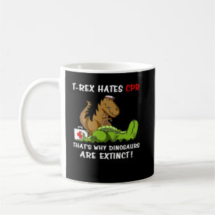 T-Rex Hates CPR That Is Why Dinosaurs Are Extinct Coffee Mug