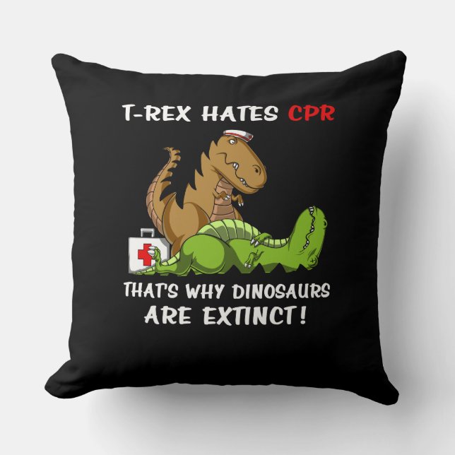 T-Rex Hates CPR That Is Why Dinosaurs Are Extinct Throw Pillow (Front)