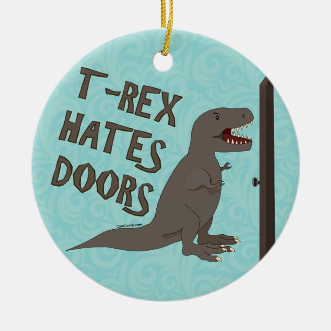 T-Rex Hates Doors Ceramic Ornament (Front)