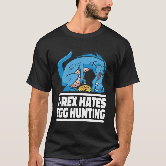 T Rex Hates Egg Hunting Easter Dinosaur Easter Egg T-Shirt (Front)