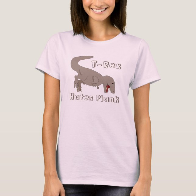 T-Rex Hates Plank T-Shirt (Front)