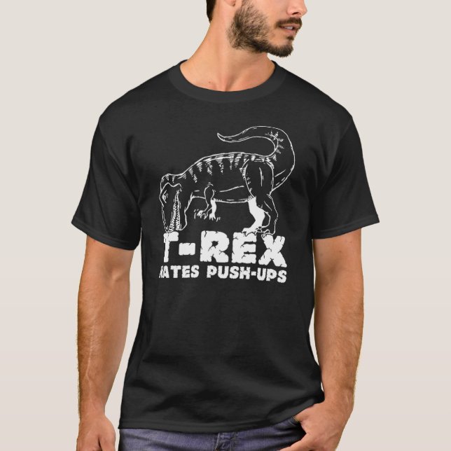 T-Rex Hates Push Ups For Dark T-shirts (Front)