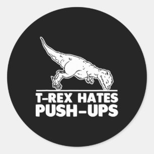 T-rex Hates Push-ups Funny Fitness Workout Cool Gy Classic Round Sticker