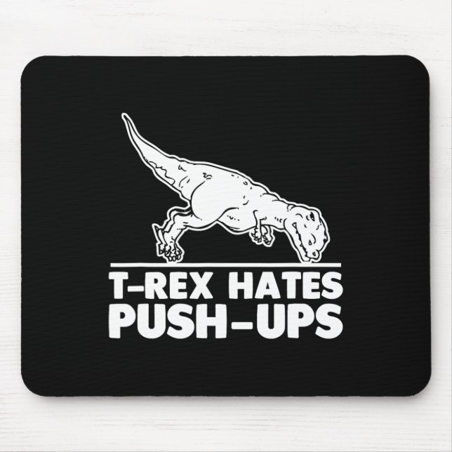 T-rex Hates Push-ups Funny Fitness Workout Cool Gy Mouse Pad (Front)