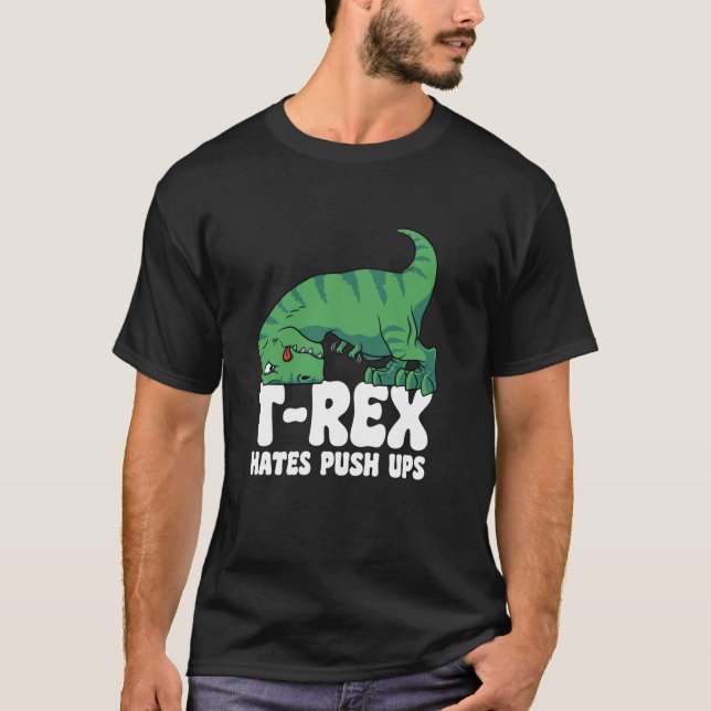 T Rex Hates Push Ups Gym Short Arms Dino Lover Fun T-Shirt (Front)