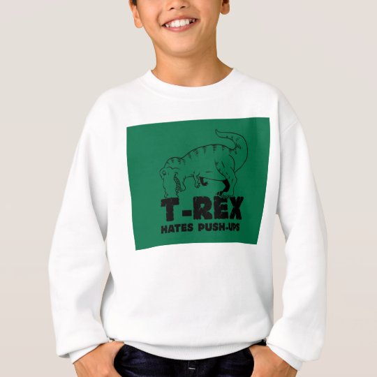 t rex hates push-ups sweatshirt