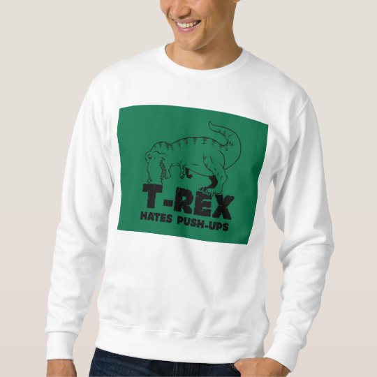 t rex hates push-ups sweatshirt