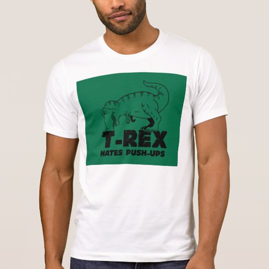 t rex hates push-ups T-Shirt