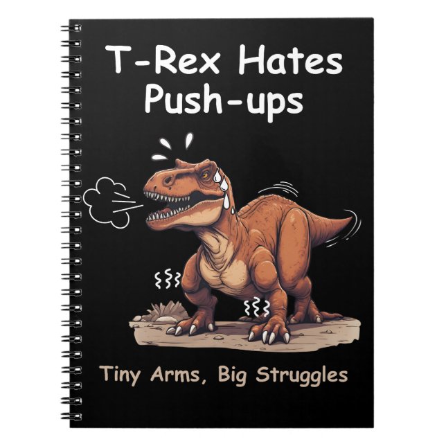 T-Rex Hates Push-ups: Tiny Arms, Big Struggles Notebook (Front)